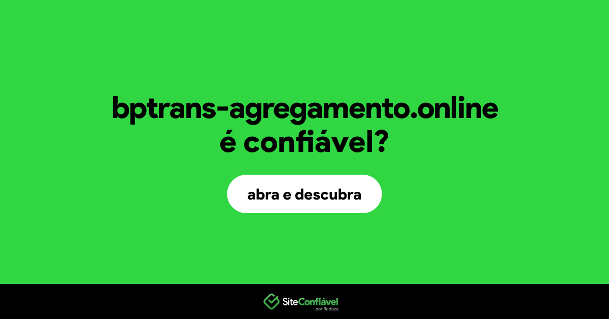 O site bptrans-agregamento.online é confiável?
