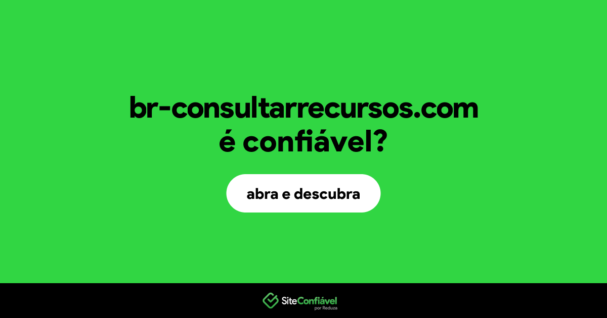 O site br-consultarrecursos.com é confiável?