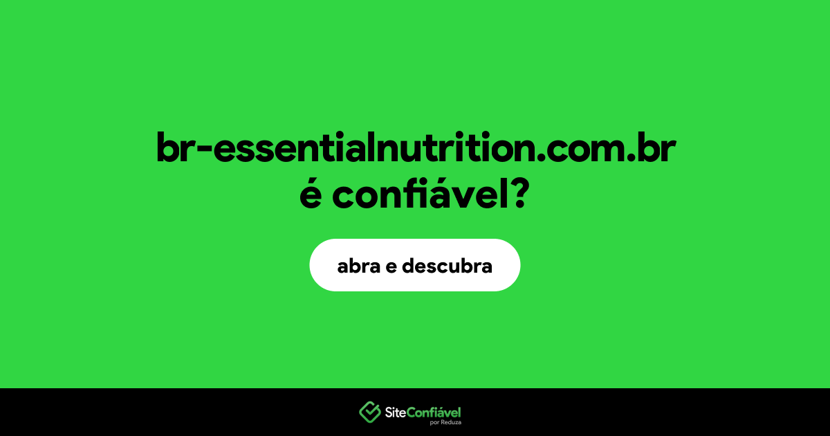 O site br-essentialnutrition.com.br é confiável?