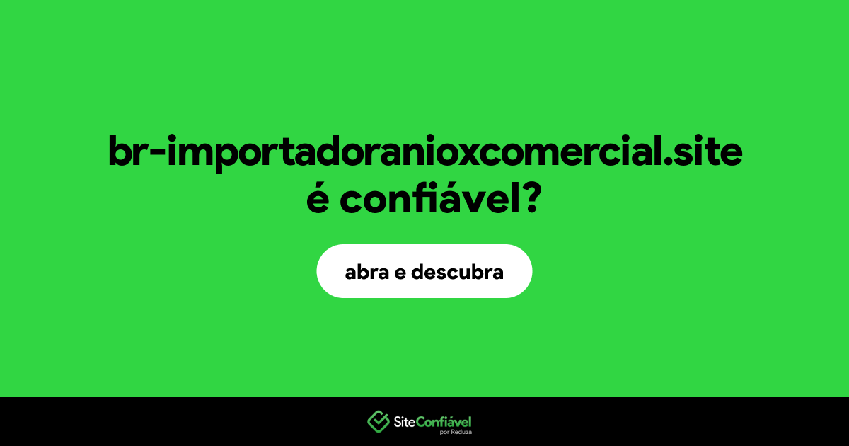 O site br-importadoranioxcomercial.site é confiável?