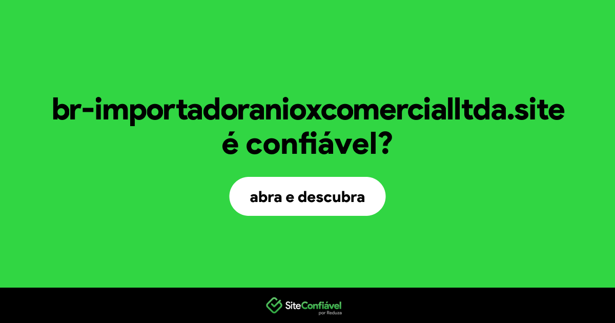 O site br-importadoranioxcomercialltda.site é confiável?