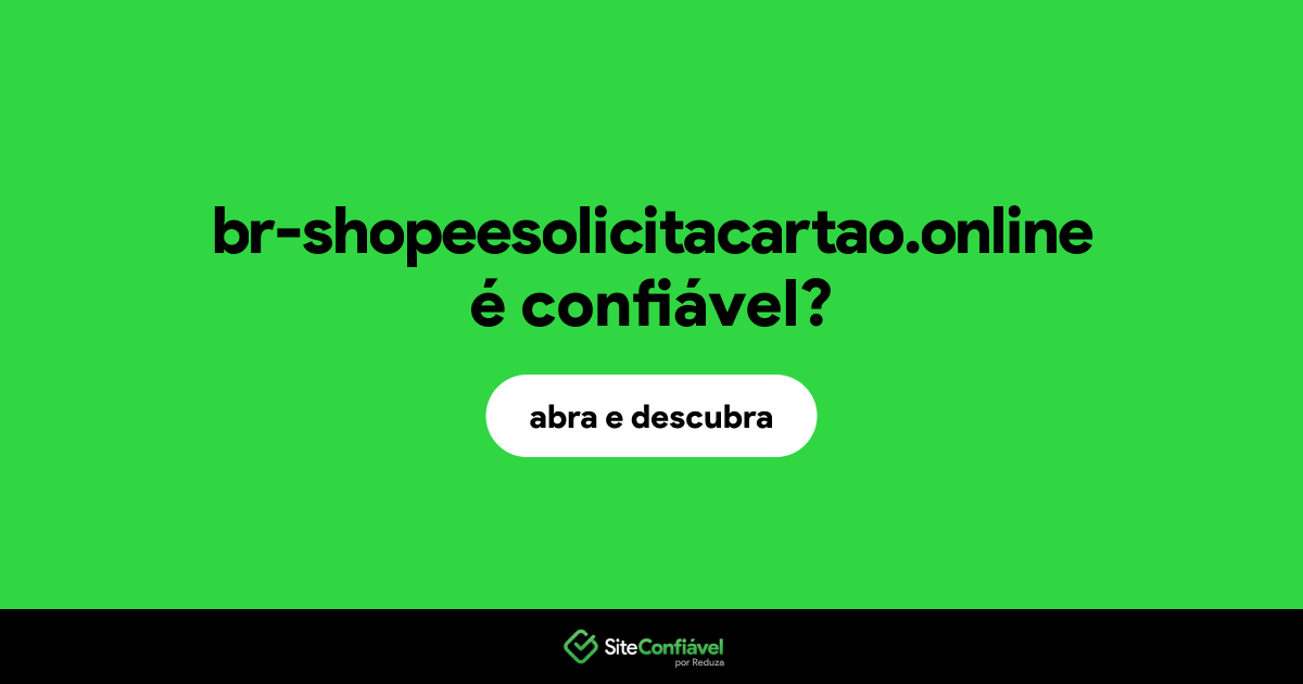 O site br-shopeesolicitacartao.online é confiável?