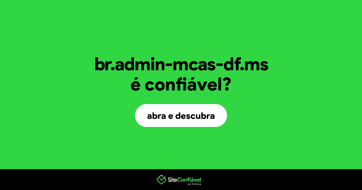 O site br.admin-mcas-df.ms é confiável?