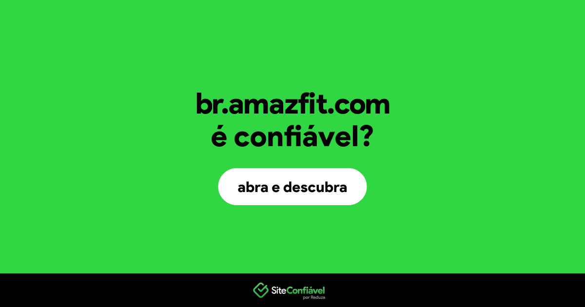 O site br.amazfit.com é confiável?