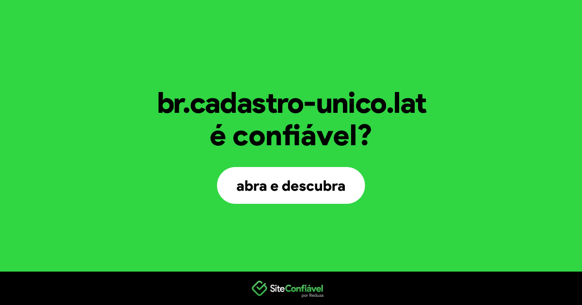 O site br.cadastro-unico.lat é confiável?