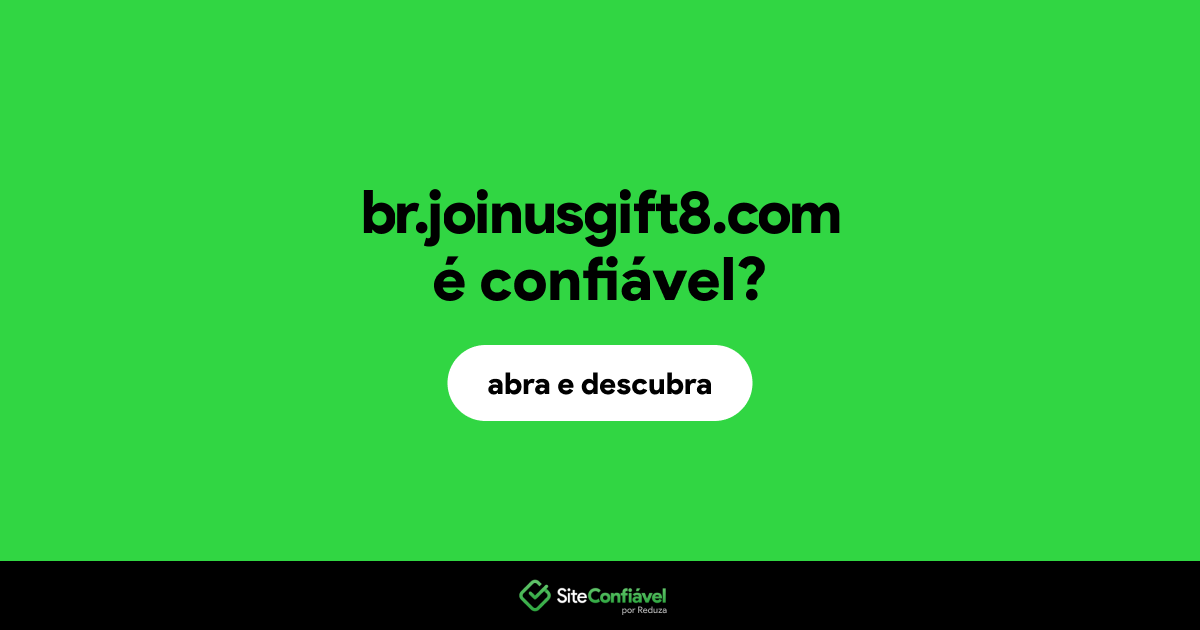 O site br.joinusgift8.com é confiável?