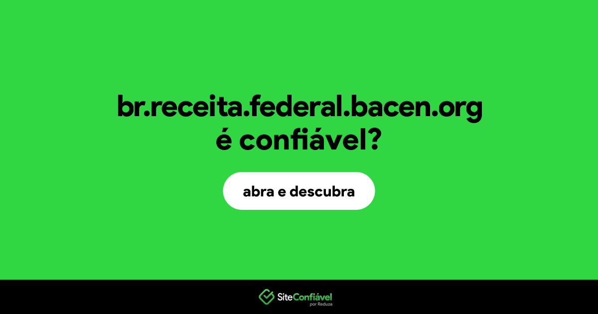 O site br.receita.federal.bacen.org é confiável?