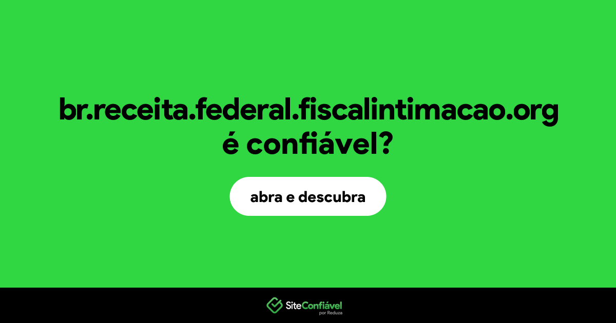 O site br.receita.federal.fiscalintimacao.org é confiável?