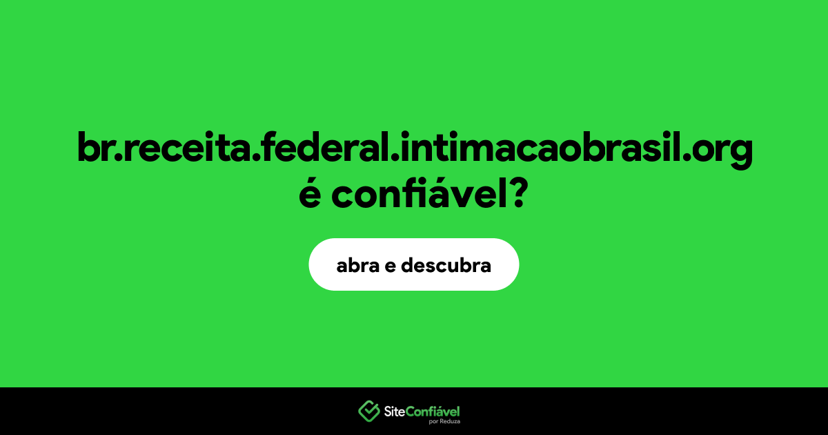 O site br.receita.federal.intimacaobrasil.org é confiável?