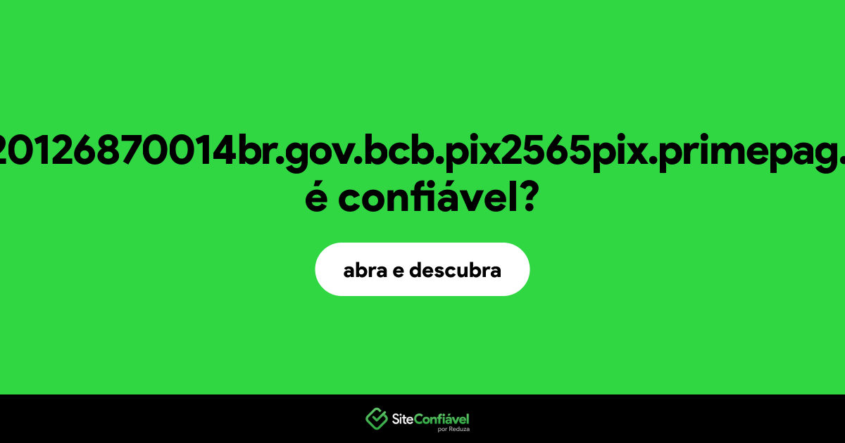 O site br00020126870014br.gov.bcb.pix2565pix.primepag.com.br é confiável?