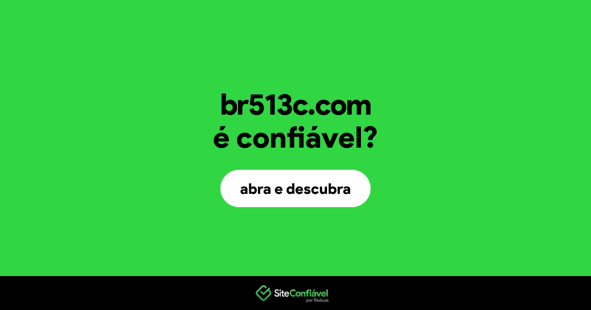 O site br513c.com é confiável?