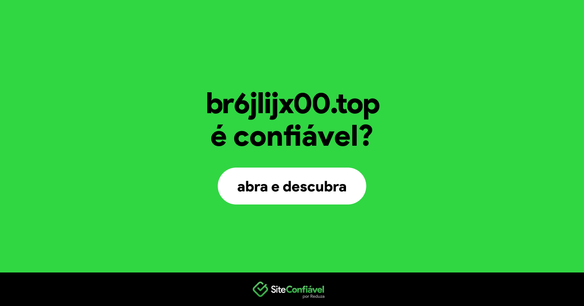 O site br6jlijx00.top é confiável?