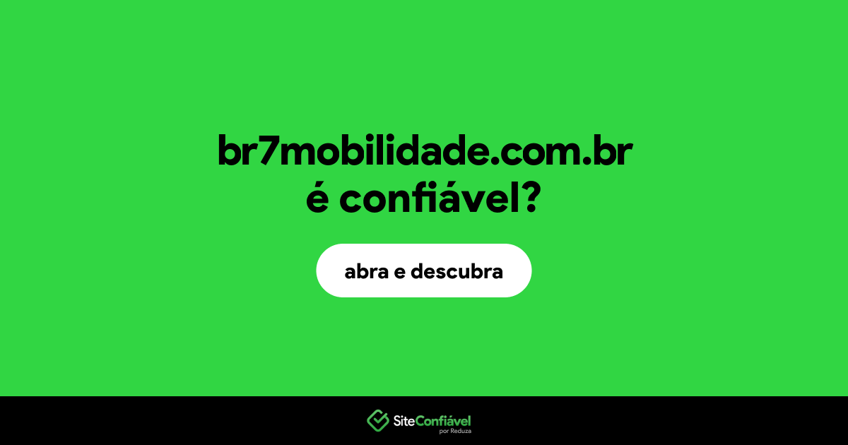 O site br7mobilidade.com.br é confiável?