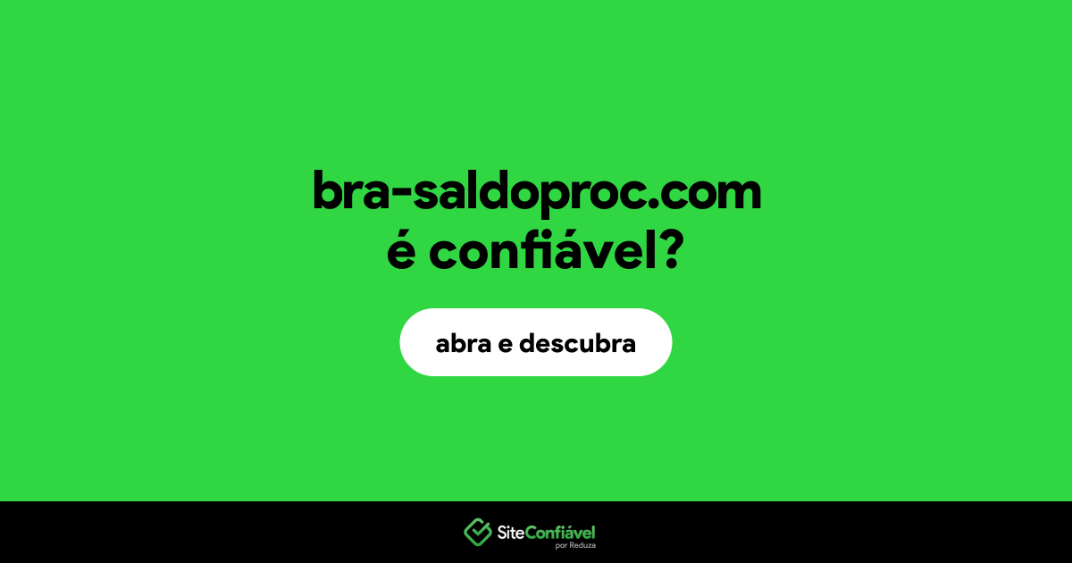 O site bra-saldoproc.com é confiável?