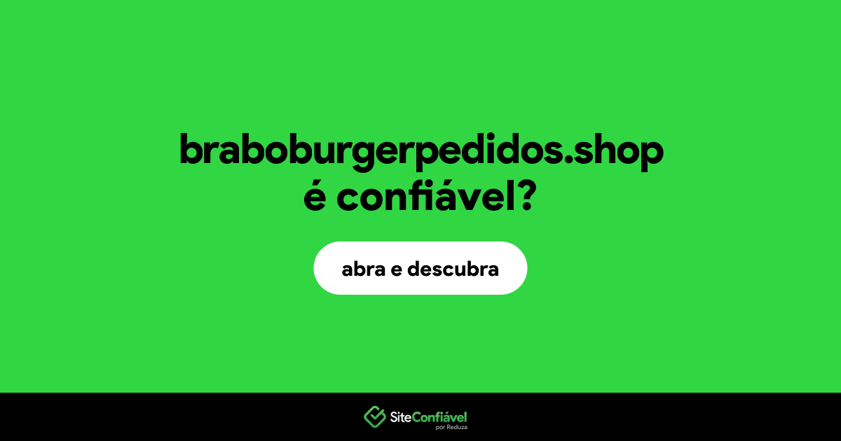 O site braboburgerpedidos.shop é confiável?