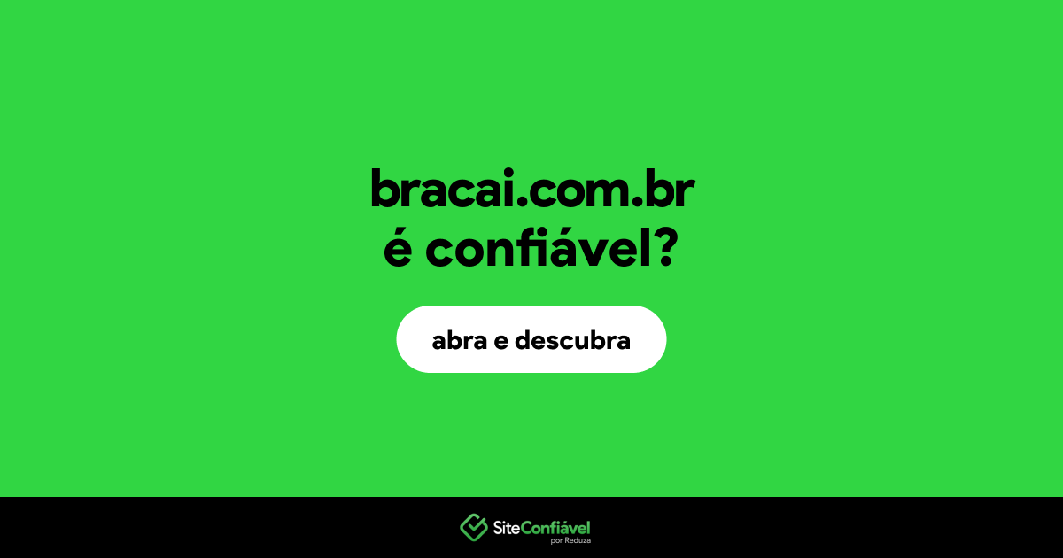 O site bracai.com.br é confiável?