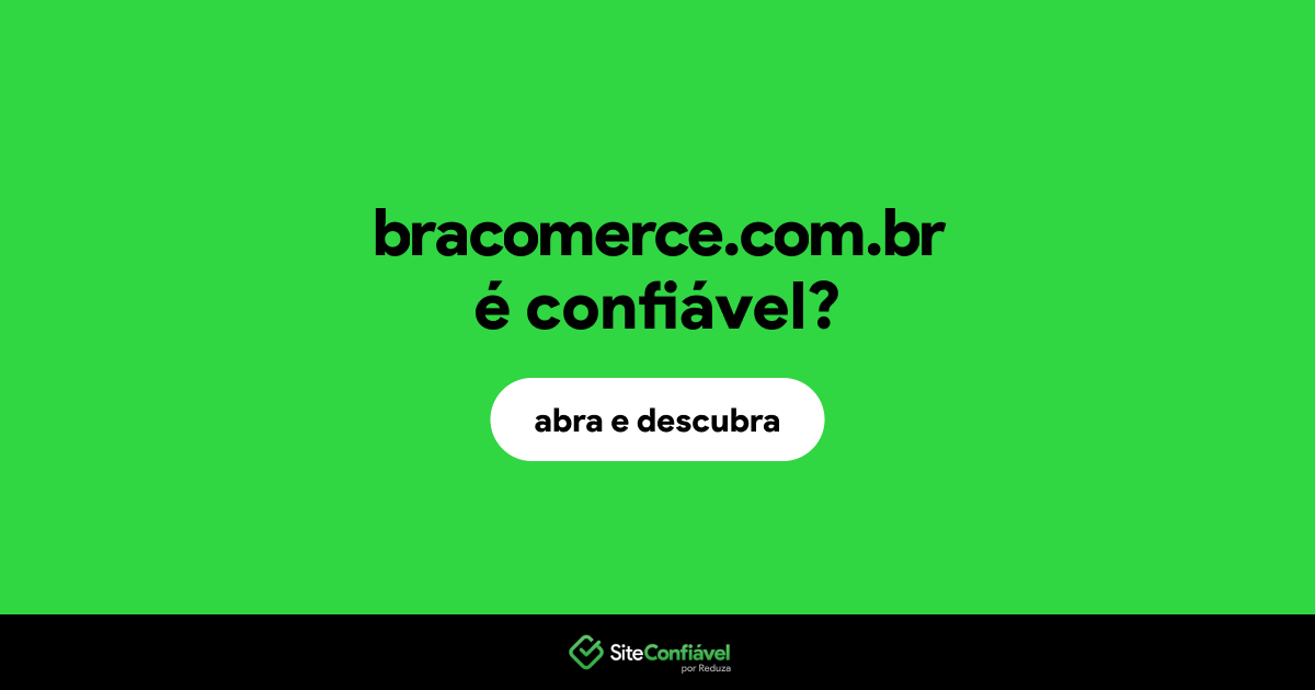 O site bracomerce.com.br é confiável?