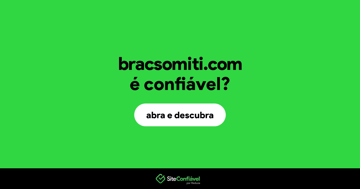 O site bracsomiti.com é confiável?