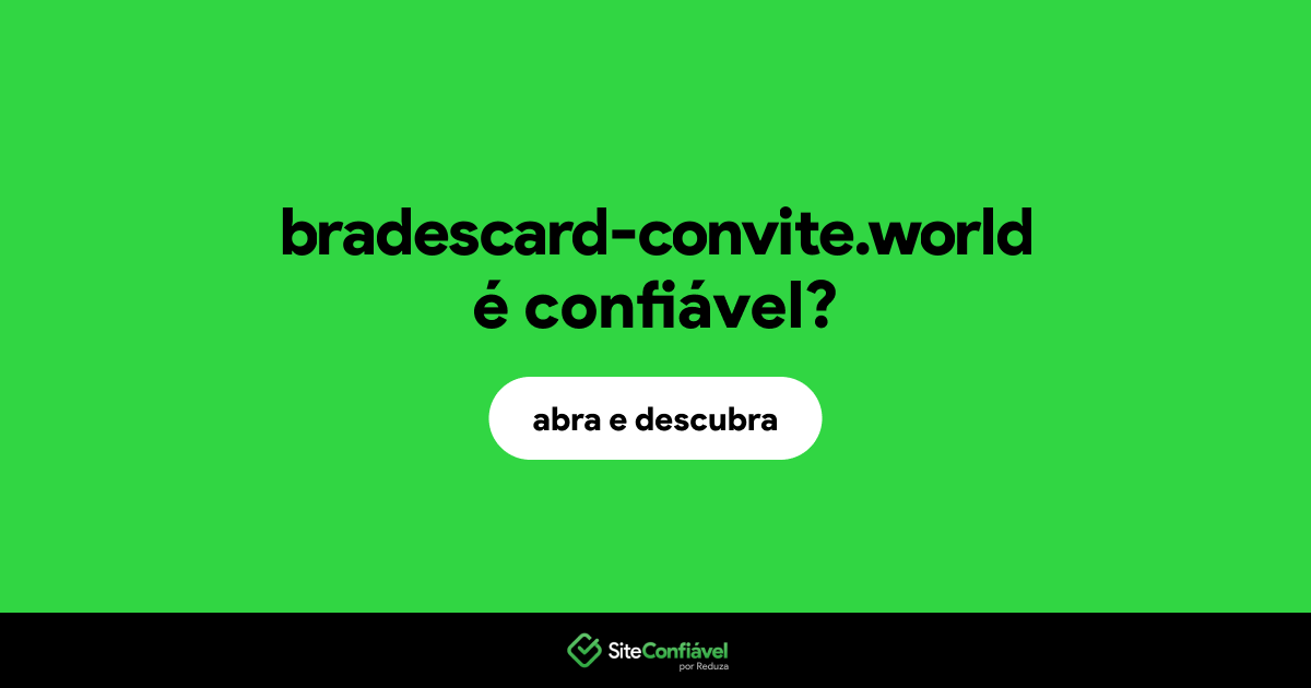 O site bradescard-convite.world é confiável?