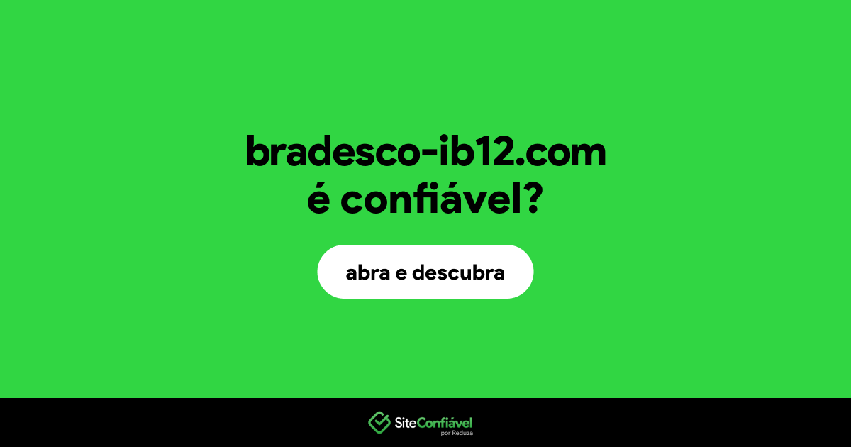 O site bradesco-ib12.com é confiável?