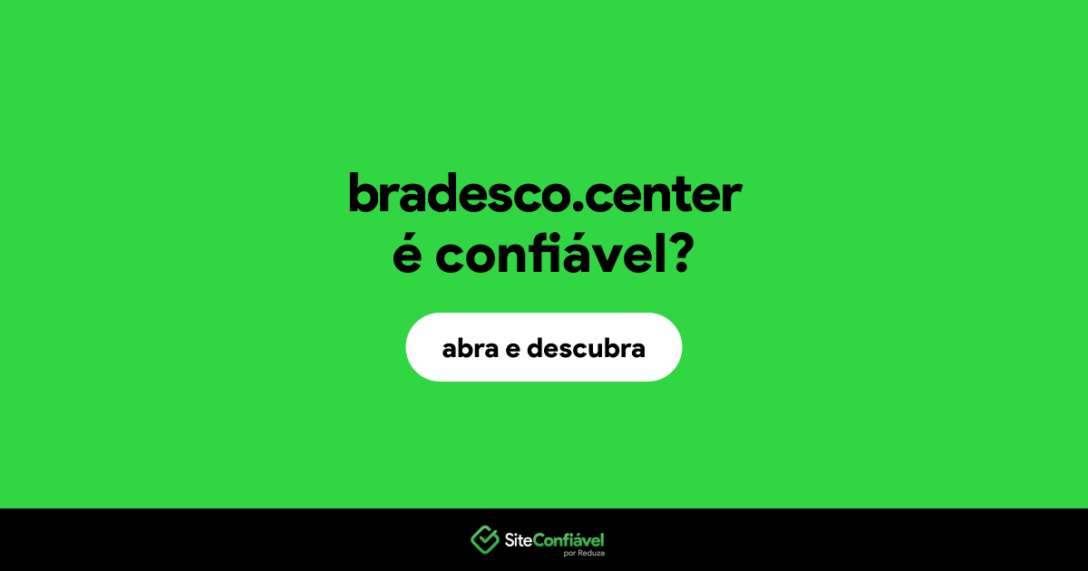 O site bradesco.center é confiável?