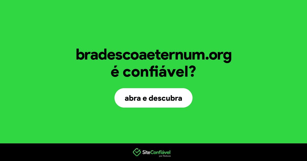 O site bradescoaeternum.org é confiável?