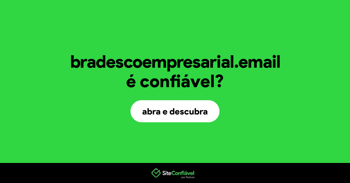 O site bradescoempresarial.email é confiável?