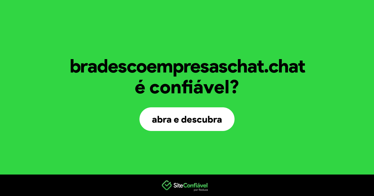 O site bradescoempresaschat.chat é confiável?