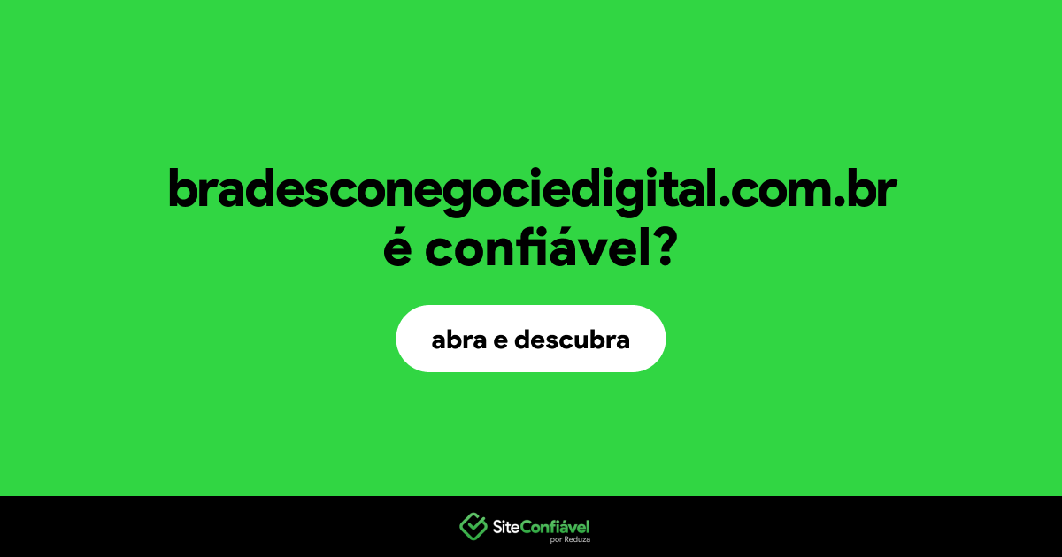 O site bradesconegociedigital.com.br é confiável?