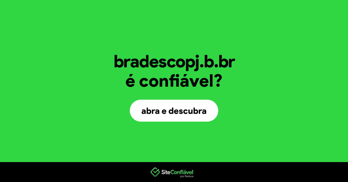 O site bradescopj.b.br é confiável?