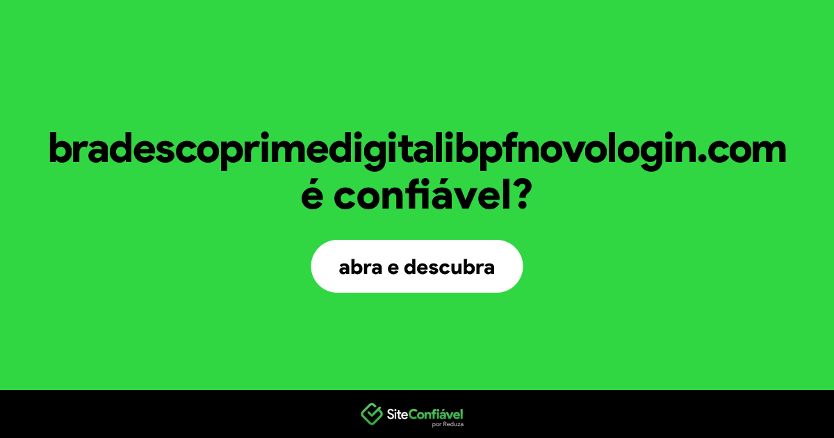 O site bradescoprimedigitalibpfnovologin.com é confiável?
