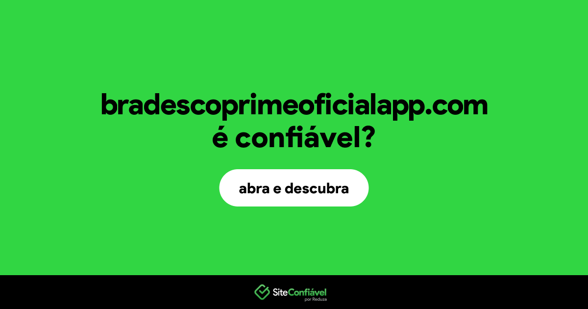 O site bradescoprimeoficialapp.com é confiável?