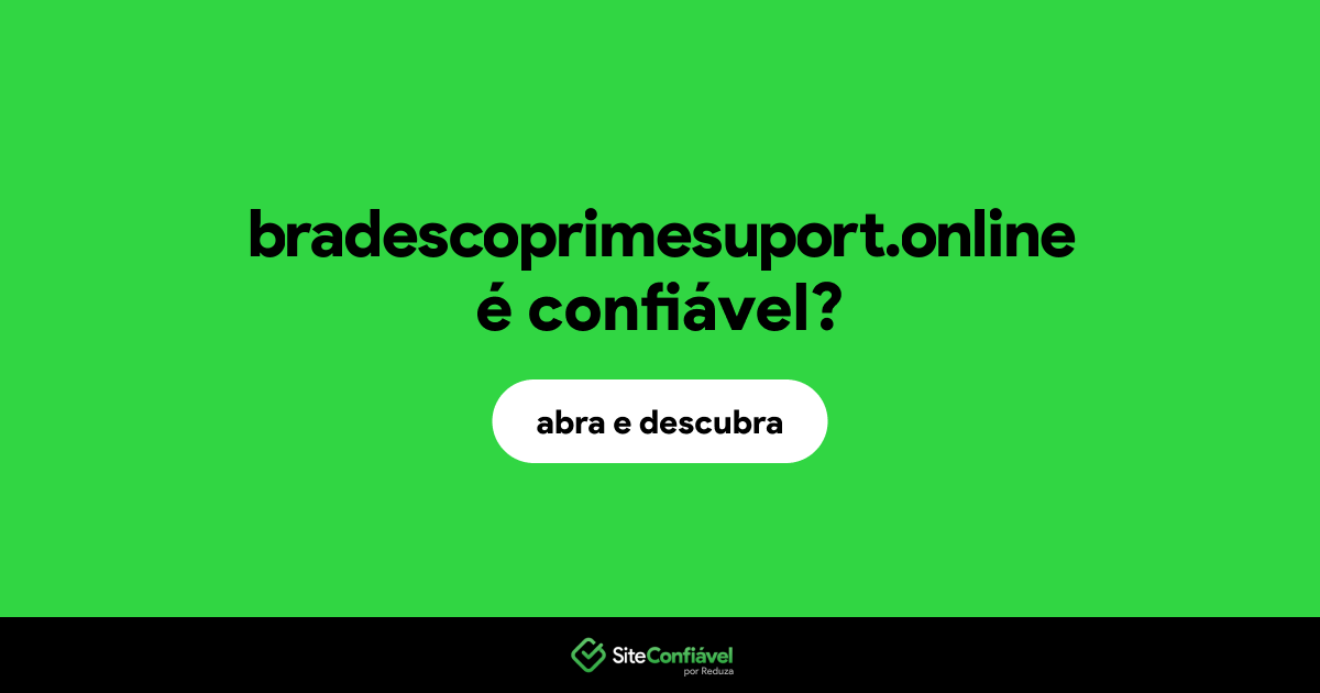 O site bradescoprimesuport.online é confiável?