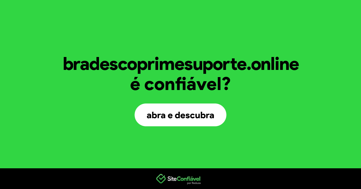 O site bradescoprimesuporte.online é confiável?