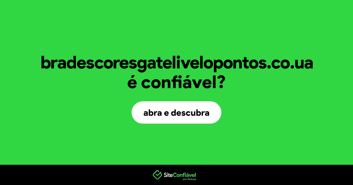 O site bradescoresgatelivelopontos.co.ua é confiável?