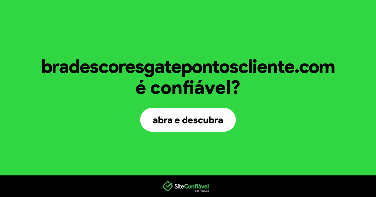 O site bradescoresgatepontoscliente.com é confiável?