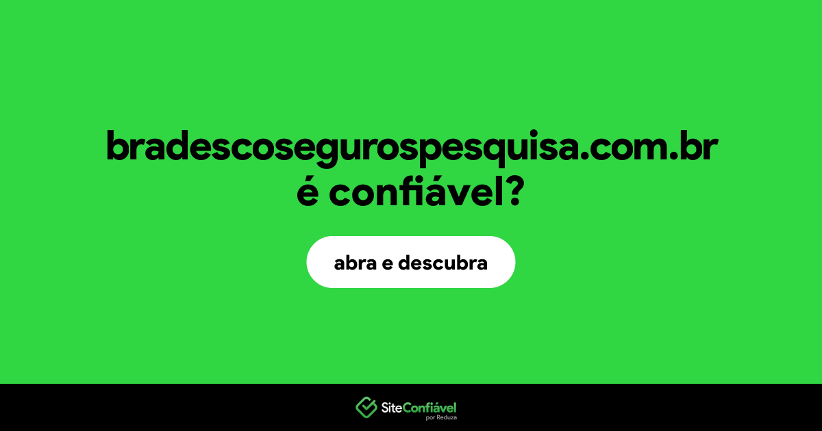 O site bradescosegurospesquisa.com.br é confiável?