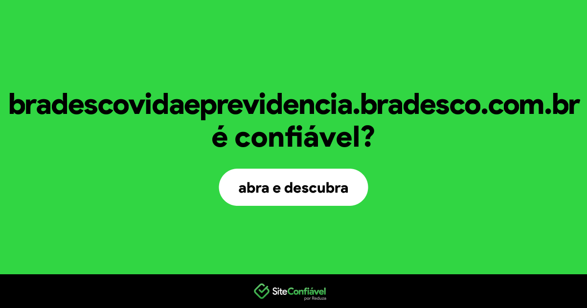 O site bradescovidaeprevidencia.bradesco.com.br é confiável?