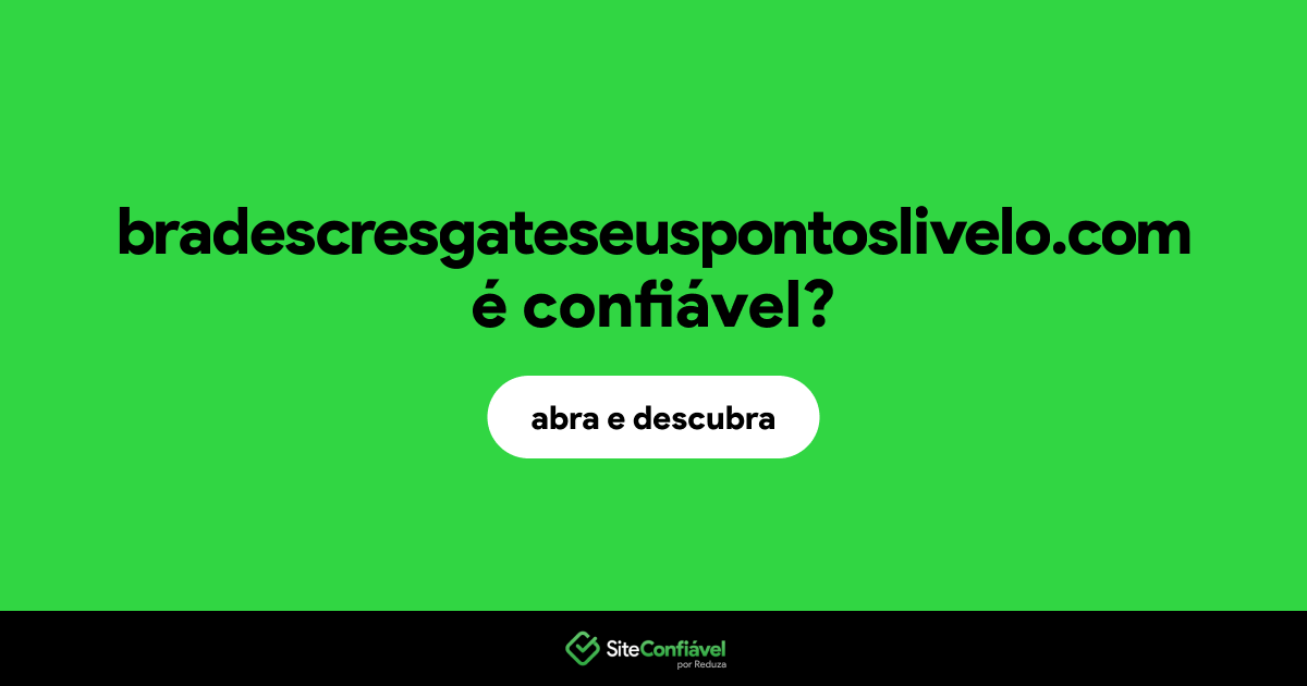 O site bradescresgateseuspontoslivelo.com é confiável?