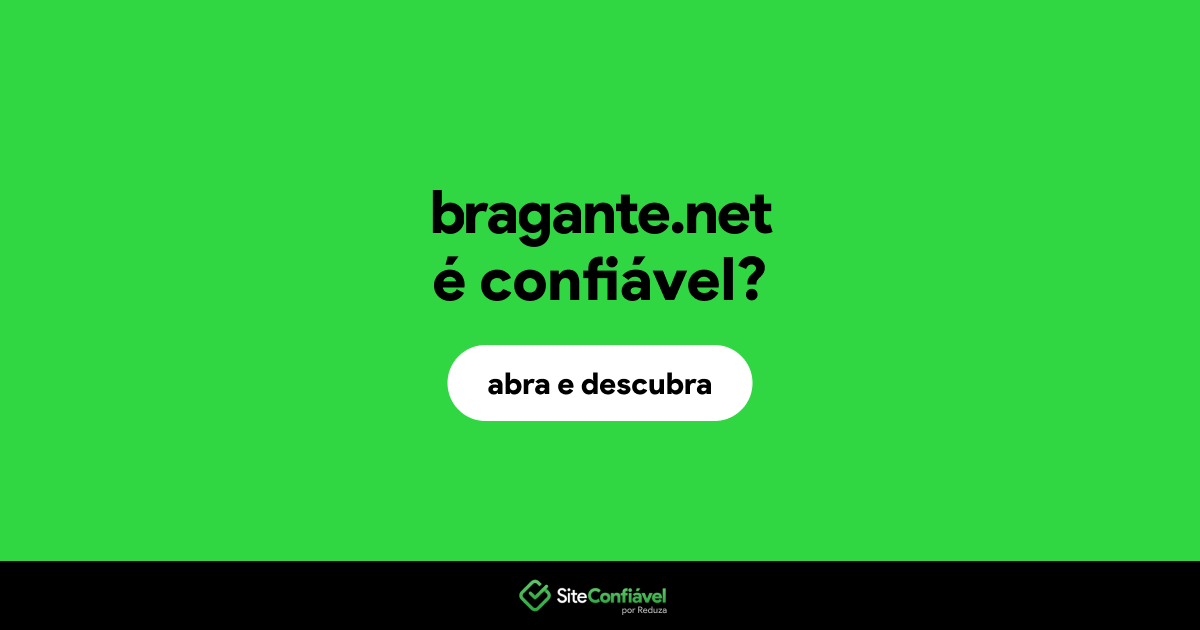 O site bragante.net é confiável?
