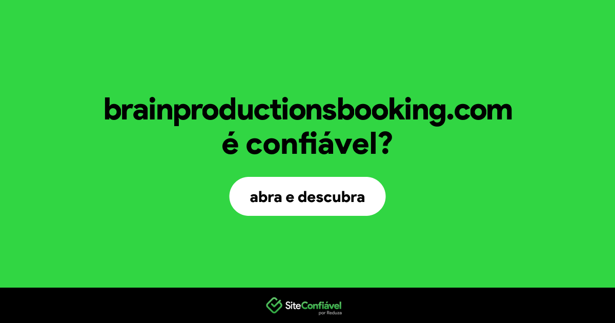 O site brainproductionsbooking.com é confiável?