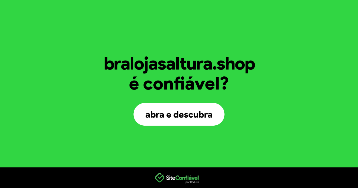 O site bralojasaltura.shop é confiável?