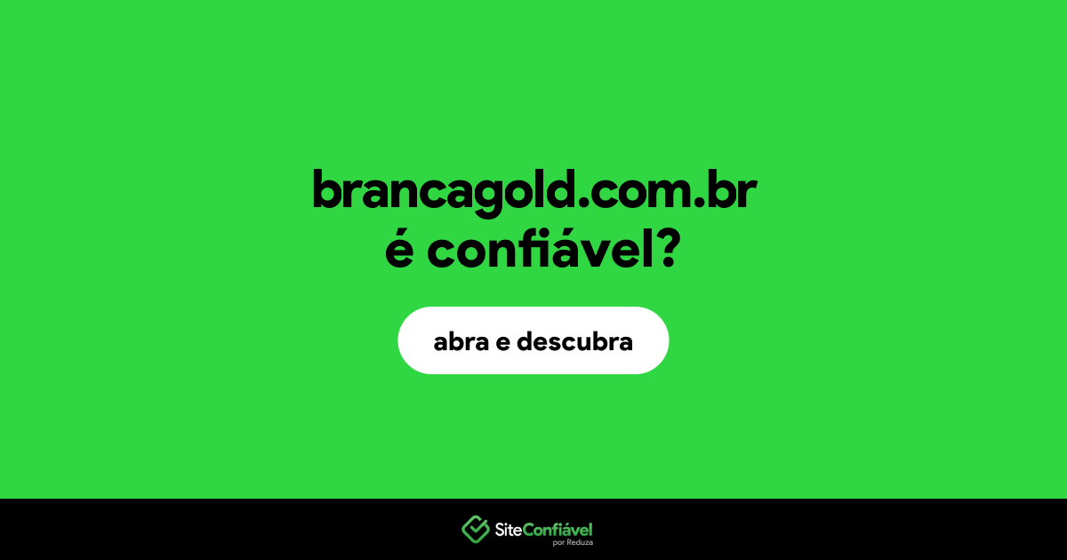 O site brancagold.com.br é confiável?