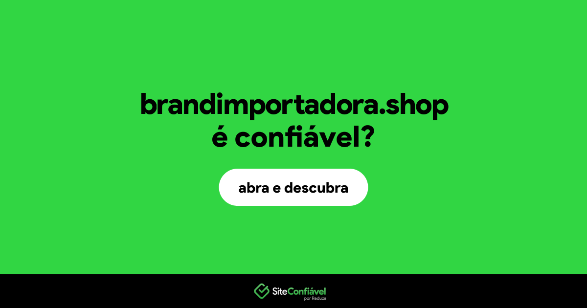 O site brandimportadora.shop é confiável?