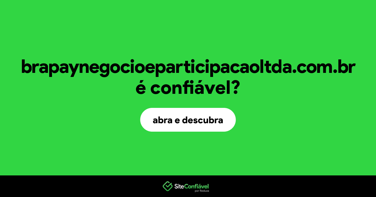O site brapaynegocioeparticipacaoltda.com.br é confiável?