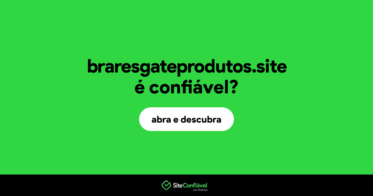 O site braresgateprodutos.site é confiável?