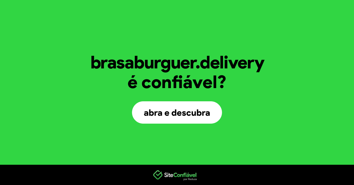 O site brasaburguer.delivery é confiável?
