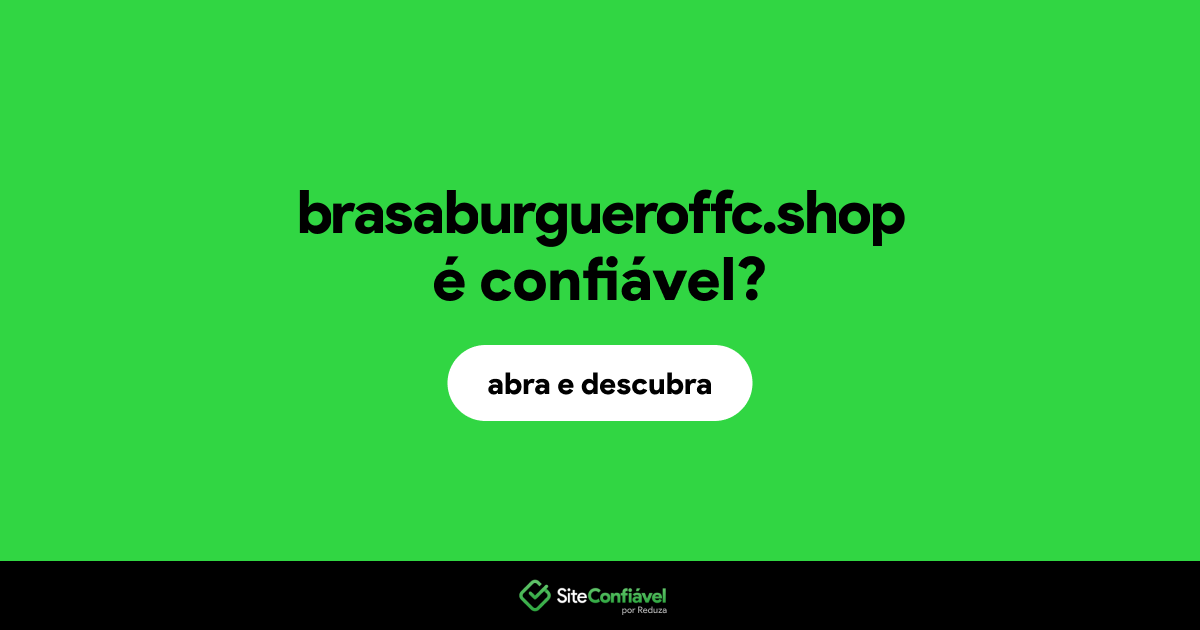 O site brasaburgueroffc.shop é confiável?