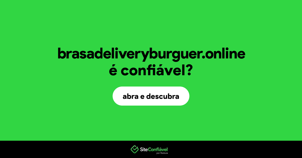 O site brasadeliveryburguer.online é confiável?