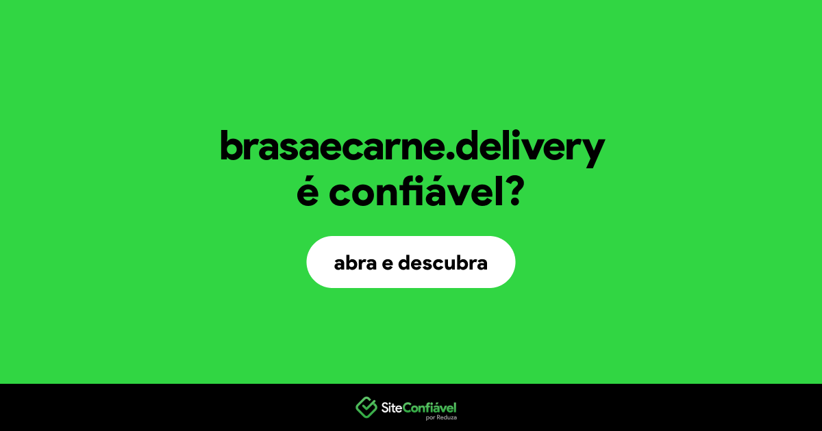 O site brasaecarne.delivery é confiável?